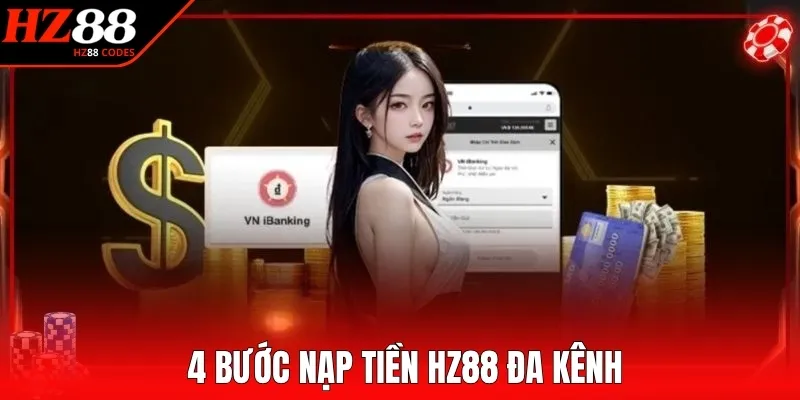 4 bước nạp tiền HZ88 đa kênh