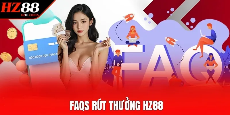 FAQs rút thưởng HZ88