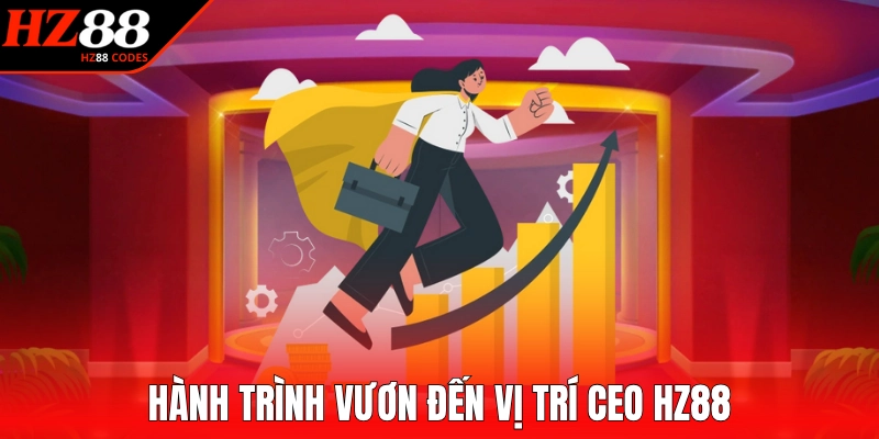 Hành trình vươn đến vị trí CEO HZ88