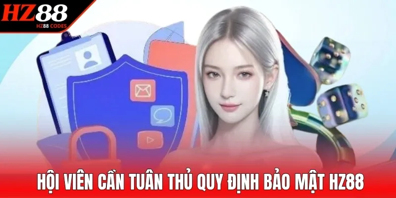 Hội viên cần tuân thủ quy định bảo mật HZ88
