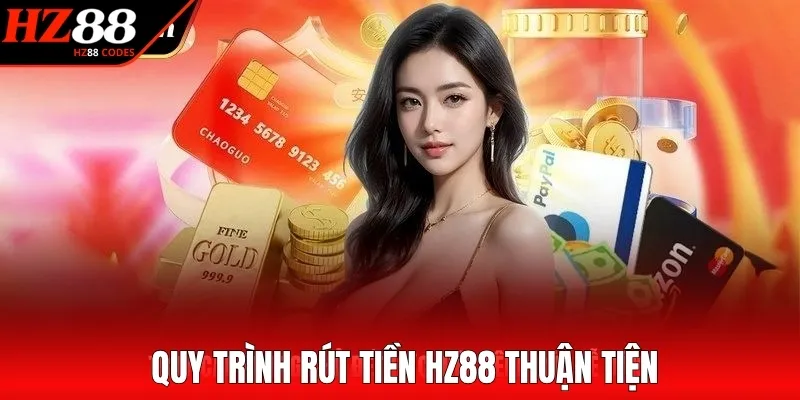 Quy trình rút tiền HZ88 thuận tiện