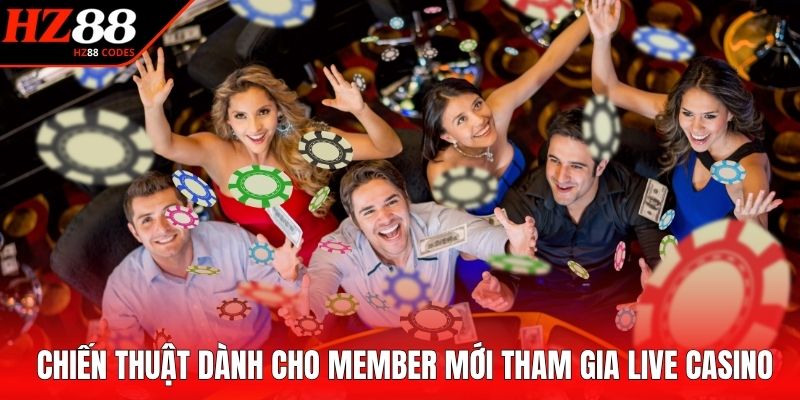 Chiến thuật dành cho member mới tham gia live casino