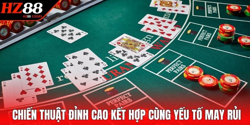 Chiến thuật đỉnh cao kết hợp cùng yếu tố may rủi