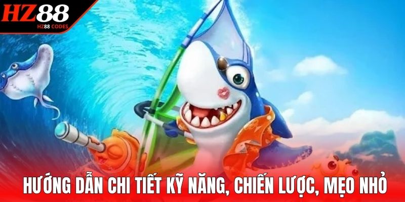 Hướng dẫn chi tiết kỹ năng, chiến lược, mẹo nhỏ