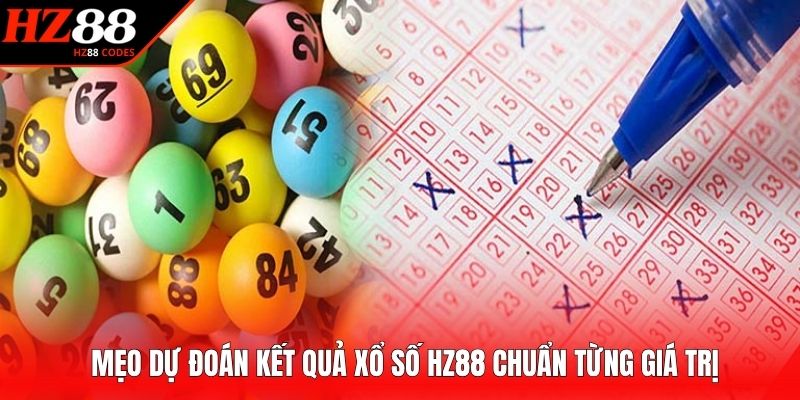 Mẹo dự đoán kết quả xổ số HZ88 chuẩn từng giá trị