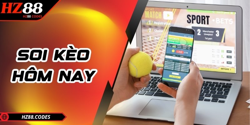 Soi Kèo Hôm Nay - Bắt Nhịp Từng Trận, Rinh Thưởng Cùng HZ88