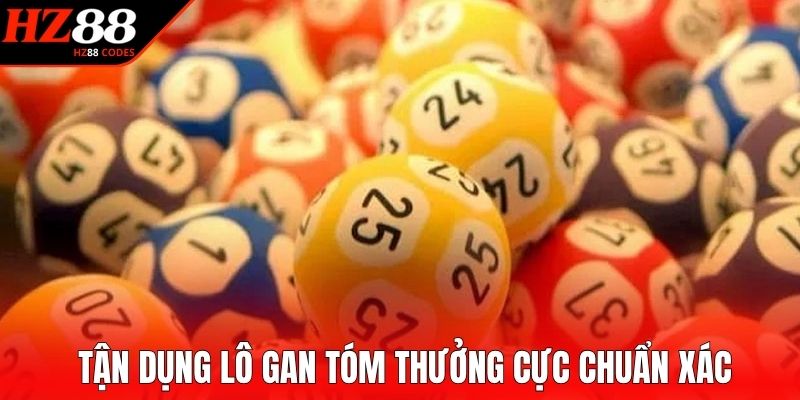 Tận dụng lô gan tóm thưởng cực chuẩn xác