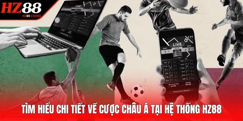 Tìm hiểu chi tiết về cược châu Á tại hệ thống HZ88