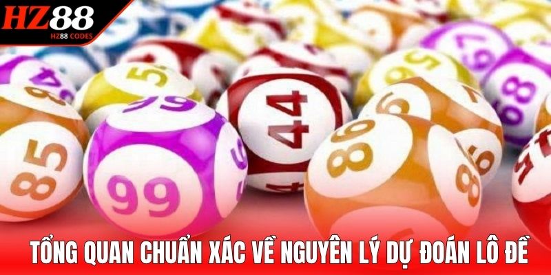 Tổng quan chuẩn xác về nguyên lý dự đoán lô đề